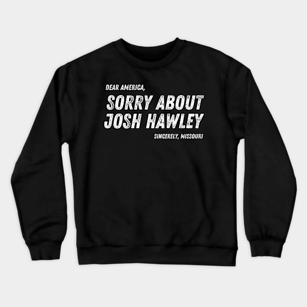 Dear America, Sorry About Josh Hawley. Sincerely, Missouri Crewneck Sweatshirt by MalibuSun